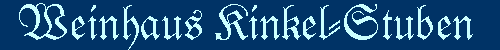 Weinhaus Kinkel-Stuben - Treten Sie bitte ein !!